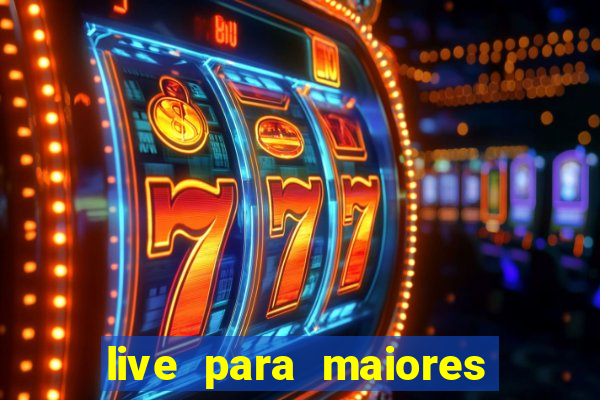 live para maiores de 18